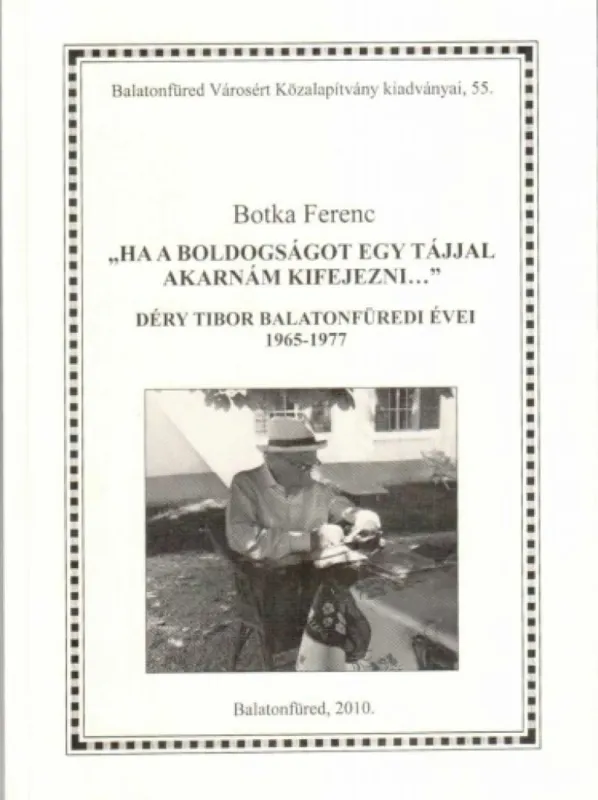 Ha a boldogságot egy tájjal akarnánk kifejezni... - Déry Tibor balatonfüredi évei 1965-1977 Árengedmény