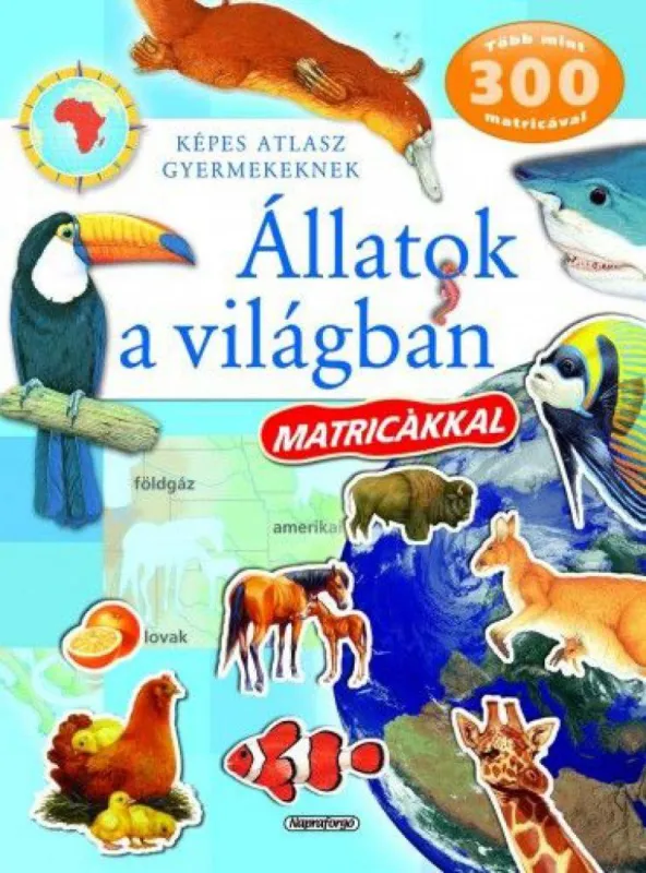 Képes atlasz gyermekeknek - Állatok a világban matricákkal Újdonság