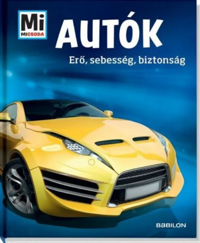 Autók - Erő, sebesség, biztonság - Mi Micsoda Prémium