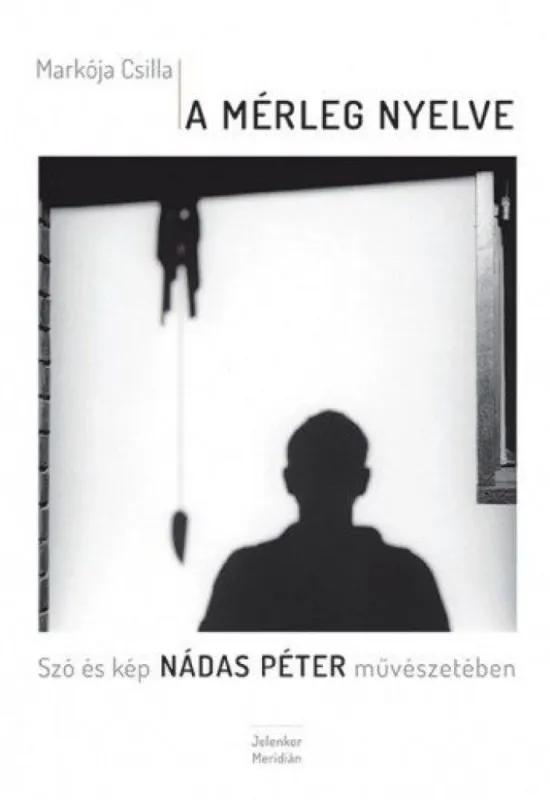 A mérleg nyelve - Szó és kép Nádas Péter művészetében Legnépszerűbb