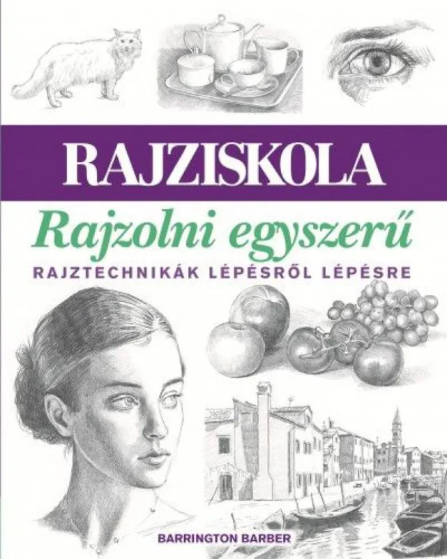 Rajzolni egyszerű - Rajztechnikák lépésről lépésre Olcsó