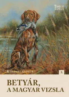 Betyár, a magyar vizsla - Kolossy Gábor Kiárusítás