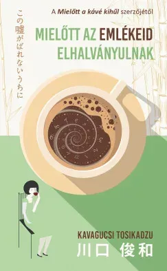 Csak ma Mielőtt az emlékeid elhalványulnak - Kavagucsi Tosikadzu