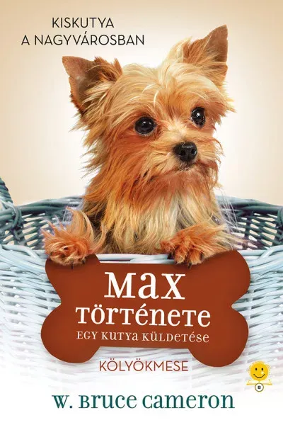 Egy kutya küldetése - Max története - Kölyökmese - W. Bruce Cameron Outlet