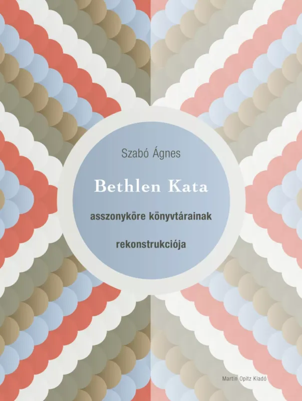 Biztonságos fizetés Bethlen Kata asszonyköre könyvtárainak rekonstrukciója - Szabó Ágnes