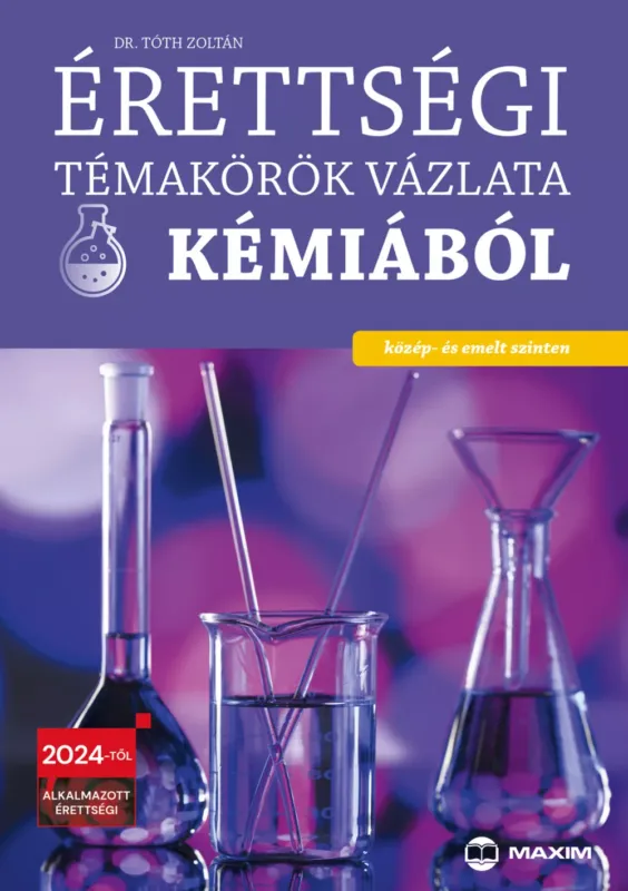 Érettségi témakörök vázlata kémiából (közép- és emelt szinten) - 2024-től érvényes - Dr. Tóth Zoltán Expressz kézbesítés