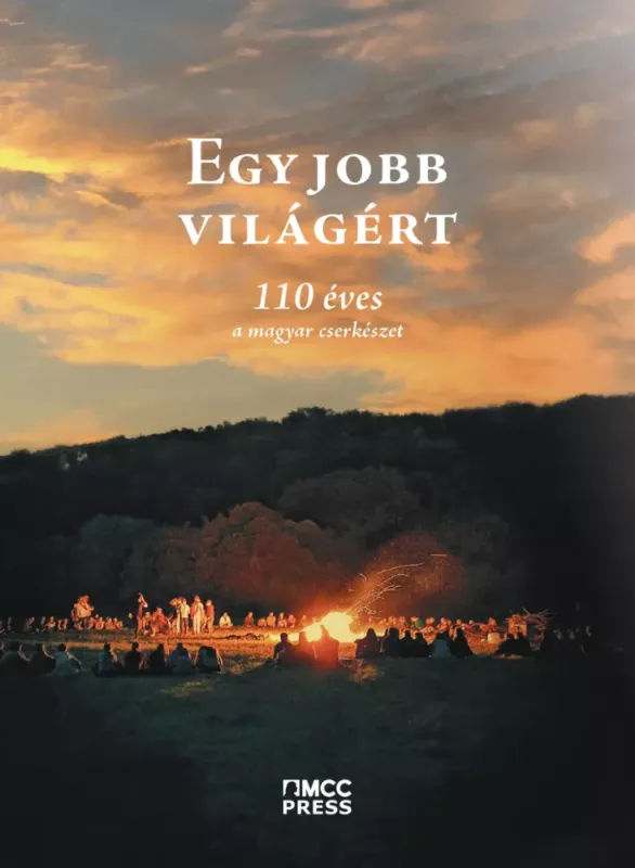 Utolsó esély Egy jobb világért - 110 éves a magyar cserkészet - Réti Gergely (szerk.)