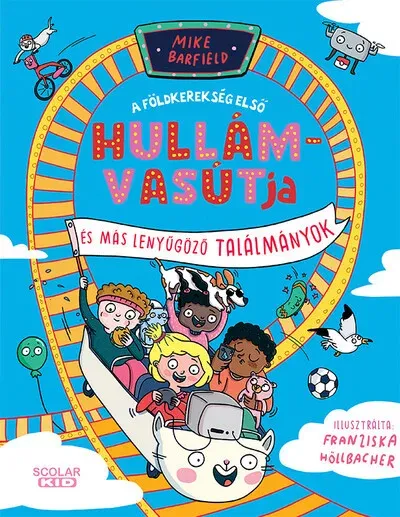 A földkerekség első hullámvasútja és más elképesztő találmányok - Mike Barfield Kiárusítás