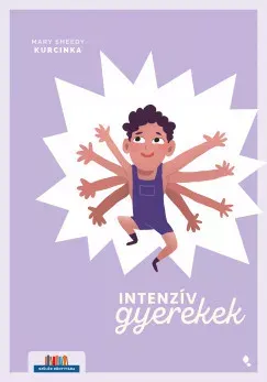 Vedd meg most Intenzív gyerekek - Mary Sheedy Kurcinka