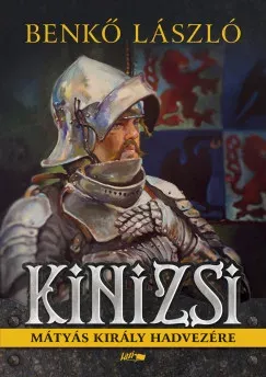 Kinizsi - Mátyás király hadvezére - Benkő László (új kiadás) Vedd meg most