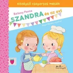 Vedd meg most Szandra és az ovi - Középső csoportos mesék - Balázsy Panna
