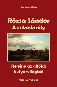 Rózsa Sándor 2. - A csikóskirály - Csomory Béla Ne maradj le