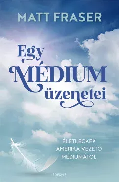 Egy médium üzenetei - Matt Fraser Biztonságos vásárlás