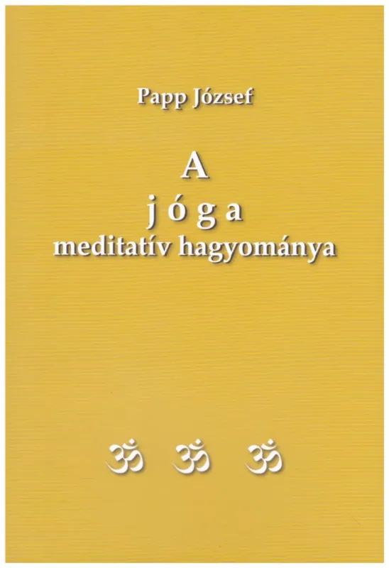 A jóga meditatív hagyománya - Papp József Legnépszerűbb