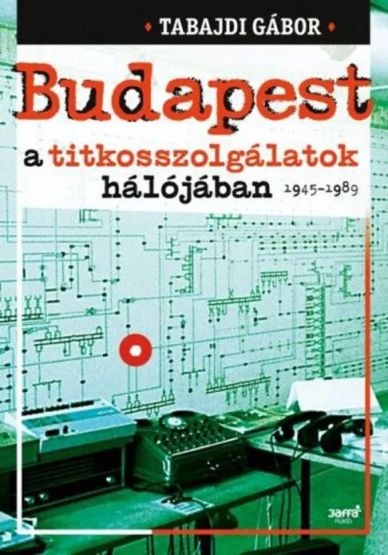 Budapest a titkosszolgálatok hálójában 1945-1989 Csak ma