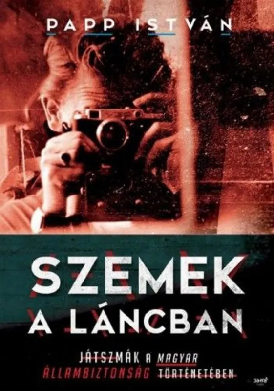 Szemek a láncban - Játszmák a magyar állambiztonság történetében Különleges ajánlat