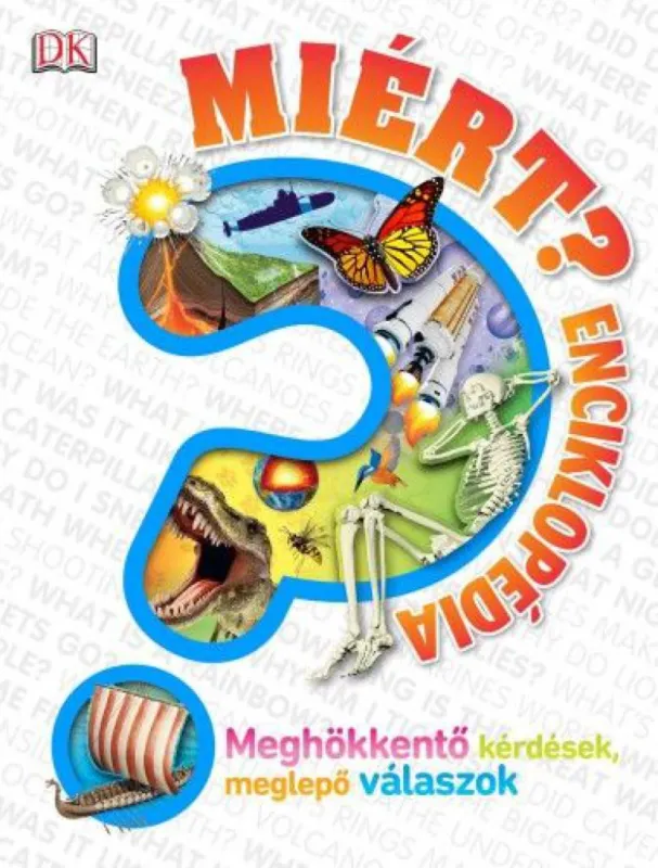 MIÉRT? Enciklopédia - Meghökkentő kérdések, meglepő válaszok Kihagyhatatlan ajánlat