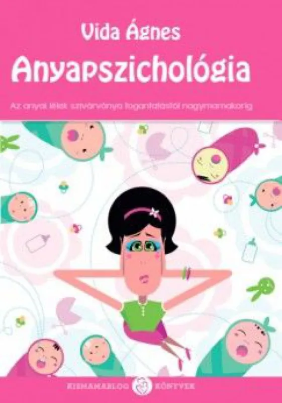 Vedd meg online Anyapszichológia - Az anyai lélek szivárványa a fogantatástól nagymamakorig