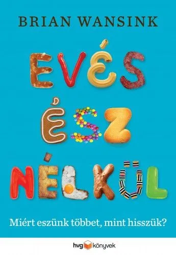 Evés ész nélkül - Miért eszünk többet, mint hisszük? Utolsó esély