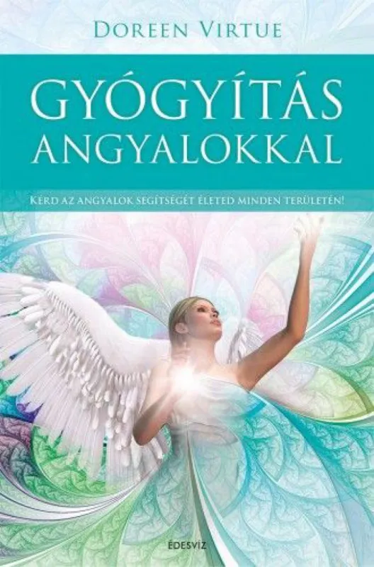 Gyógyítás angyalokkal - Kérd az angyalok segítségét életed minden területén! Rendeld meg most