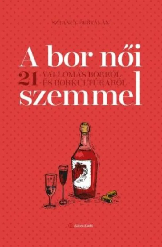 Korlátozott ajánlat A bor női szemmel - 21 vallomás borról és borkultúráról