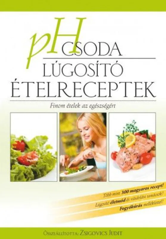 Olcsóbb PH csoda lúgosító ételreceptek - Finom ételek az egészségért