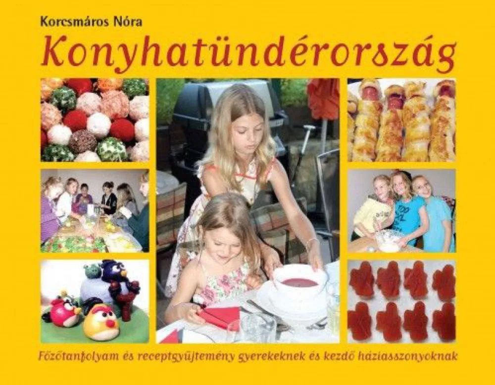 Árcsökkenés Konyhatündérország - Főzőtanfolyam és receptgyűjtemény gyerekeknek és kezdő háziasszonyoknak