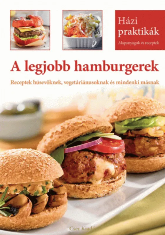 Utolsó esély A legjobb hamburgerek - Receptek húsevőknek, vegetáriánusoknak és mindenki másnak