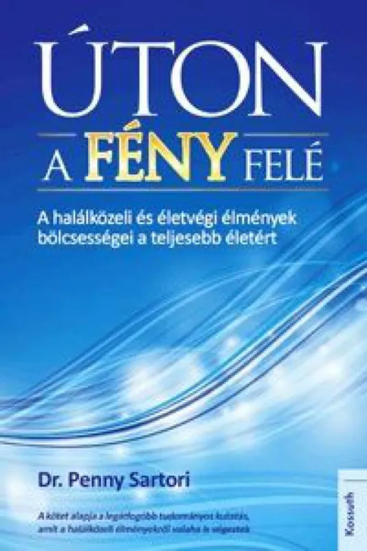 Kedvezményes ár Úton a fény felé - A halálközeli és életvégi élmények bölcsességei a teljesebb életért