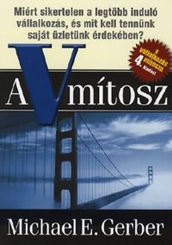 Biztonságos vásárlás A V mítosz - Miért sikertelen a legtöbb induló vállalkozás, és mit kell tennünk saját üzletünk érdekében?