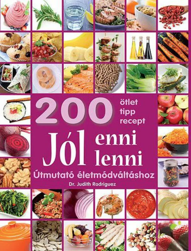 Jól enni, jól lenni - Útmutató életmódváltáshoz - 200 ötlet, tipp, recept Akciós ár