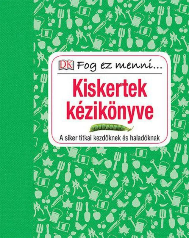 Kiskertek kézikönyve - A siker titkai kezdőknek és haladóknak - Fog ez menni Outlet