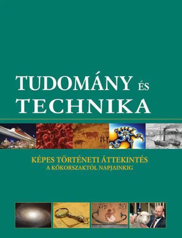 Kedvezményes ár Tudomány és technika - Képes történeti áttekintés a kőkorszaktól napjainkig