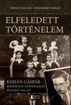 Csak ma Elfeledett történelem - Mihályi Balázs szerk. - Rohánszky Mihály szerk.