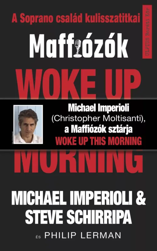 Woke up this morning - Maffiózók, a Sopranos család kulisszatitkai - Michael Imperioli - Steve Schirripa Gyors szállítás