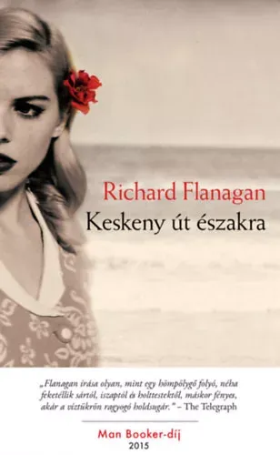 Keskeny út északra - Richard Flanagan - Szépséghibás példány! Árcsökkenés