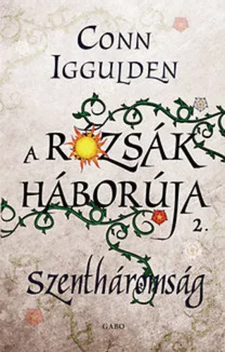 Végkiárusítás A rózsák háborúja 2. - Szentháromság - Conn Iggulden - Szépséghibás példány!