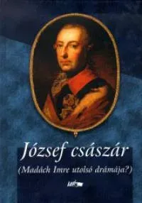 Újdonság József császár - Madách Imre utolsó drámája? - Szépséghibás példány!