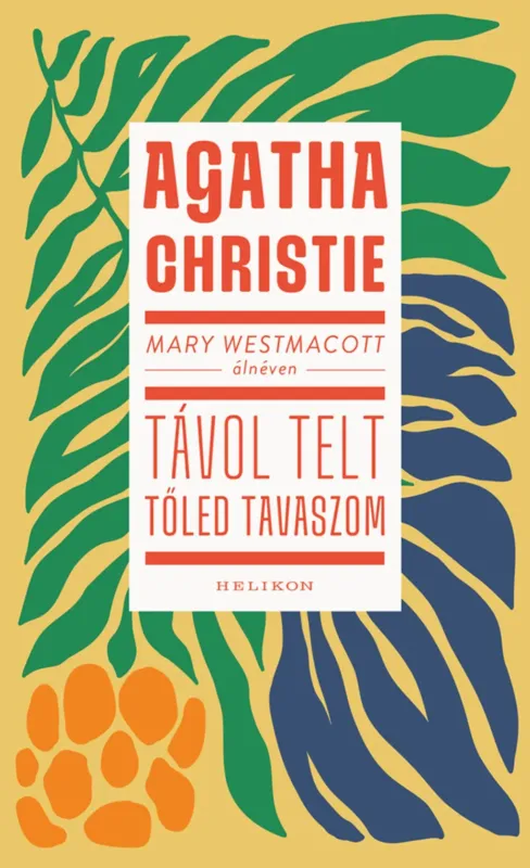 Mary Westmacott: Távol telt tőled tavaszom - Agatha Christie Kihagyhatatlan ajánlat