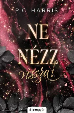 Kihagyhatatlan ajánlat Ne nézz vissza! (Éldekorált) - P. C. Harris