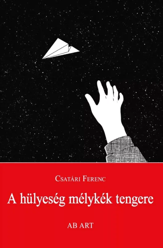 Vásárlói kedvenc A hülyeség mélykék tengere - Csatári Ferenc
