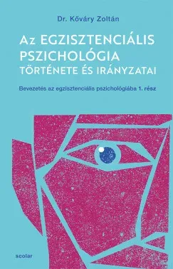 Az egzisztenciális pszichológia története és irányzatai - Kőváry Zoltán Kiárusítás