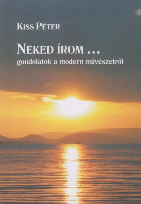 Korlátozott ajánlat Neked írom... - Gondolatok a modern művészetről - Kiss Péter