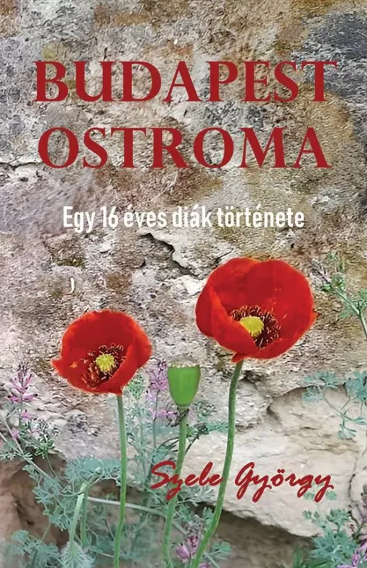 Budapest ostroma - Egy 16 éves diák története - Szele György Szuper akció
