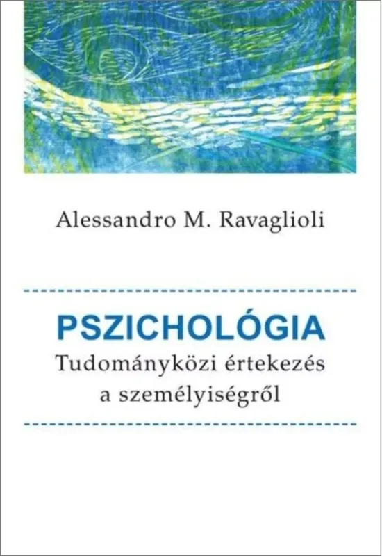 Pszichológia - Tudományközi értekezés a személyiségről - Alessandro M. Ravaglioli Szuper ajánlat