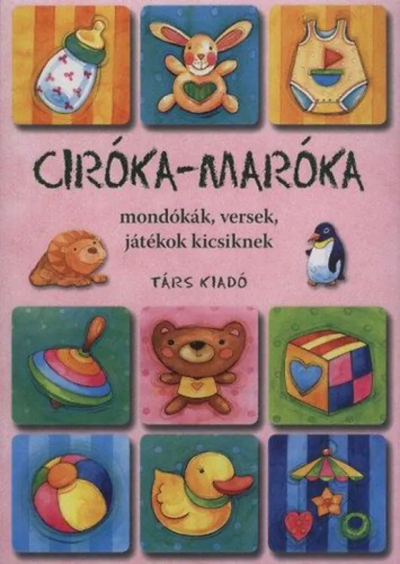 Ciróka-maróka-Társ gyerekkönyvek - Mondókák, versek, játékok kicsiknek Biztonságos vásárlás