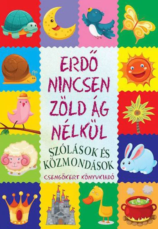 Erdő nincsen zöld ág nélkül - Társ gyerekkönyvek - Szólások és közmondások Alacsony ár