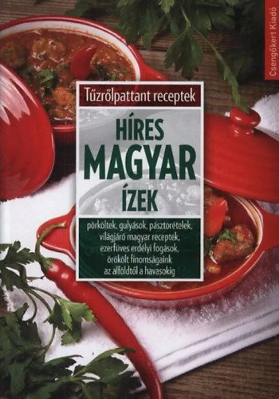 Híres magyar ízek -Tűzrőlpattant receptek - Pörköltek, gulyások, pásztorételek, világjáró magyar receptek, ezerfüves erdélyi fogások, örökölt finomságaink az alföldtől a havasokig Gyors szállítás