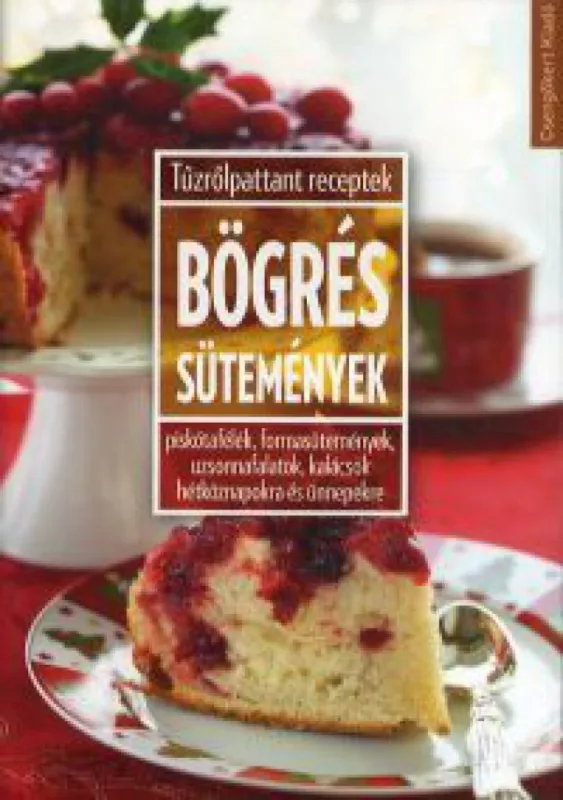Ne maradj le Bögrés sütemények - Piskótafélék, formasütemények, uzsonnafalatok, kalácsok hétköznapokra és ünnepekre