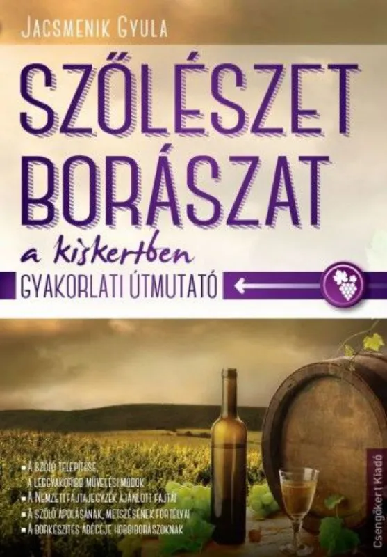 Szőlészet és borászat a kiskertben - Gyakorlati útmutató Szuper ajánlat